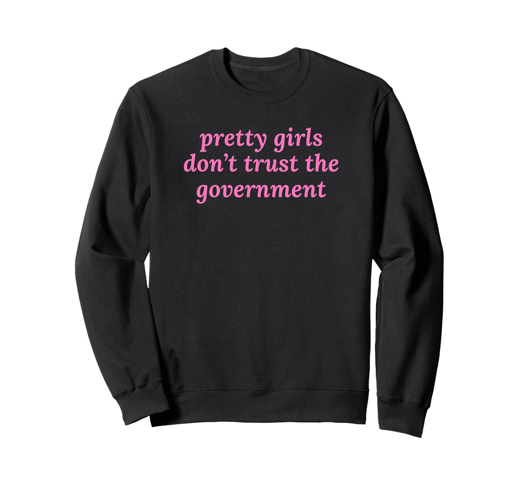 Pretty Dont Trust Government Y2K Sweatshirt - Aesthetic Graphic for Adults - T-Shirt, Sweatshirt, Hoodie