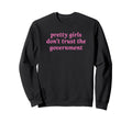 Pretty Dont Trust Government Y2K Sweatshirt - Aesthetic Graphic for Adults - T-Shirt, Sweatshirt, Hoodie