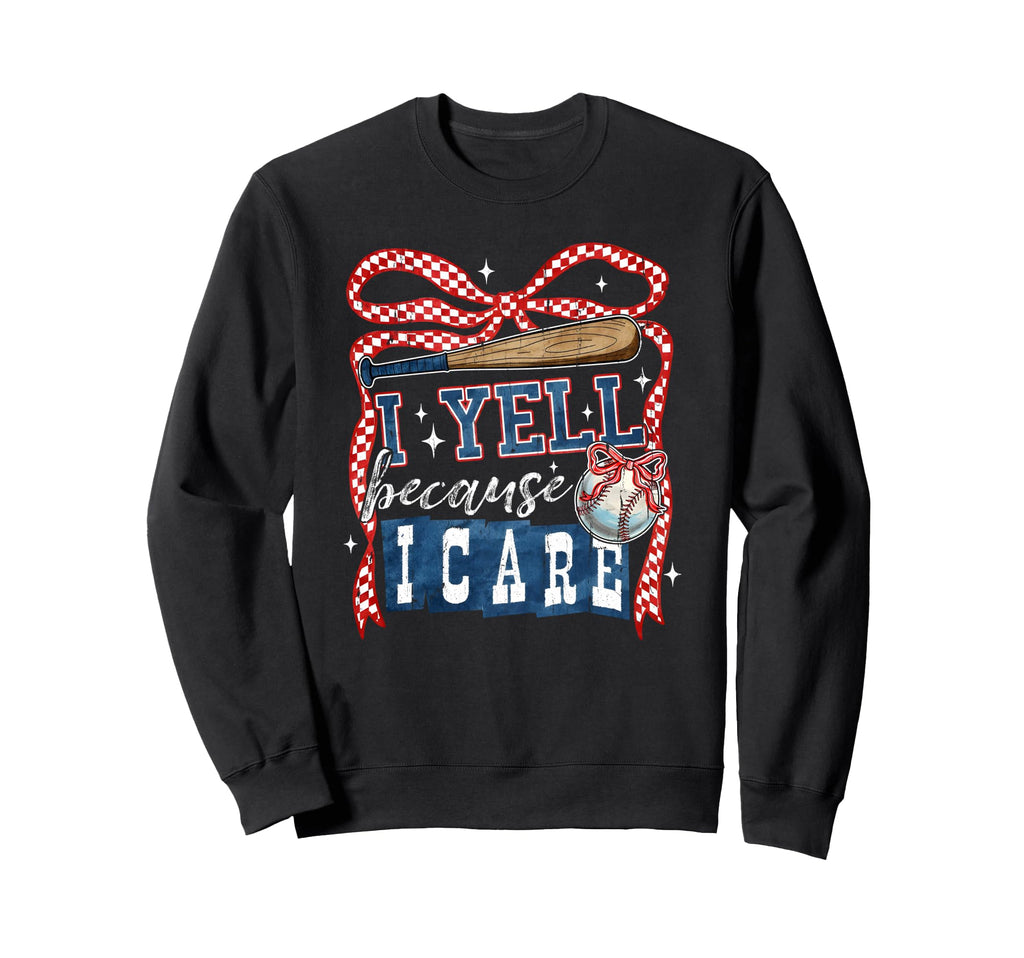 I Yell Because I Care Baseball Sweatshirt - Unique Graphic Men Women - T-Shirt, Sweatshirt, Hoodie