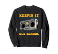 Ghetto Blaster Boombox Keepin It Old Sweatshirt - Novelty Apparel Unisex - T-Shirt, Sweatshirt, Hoodie
