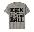 Kick Dang Ball Funny Soccer Game Day T-Shirt - Fun Novelty Design Unisex - T-Shirt, Sweatshirt, Hoodie