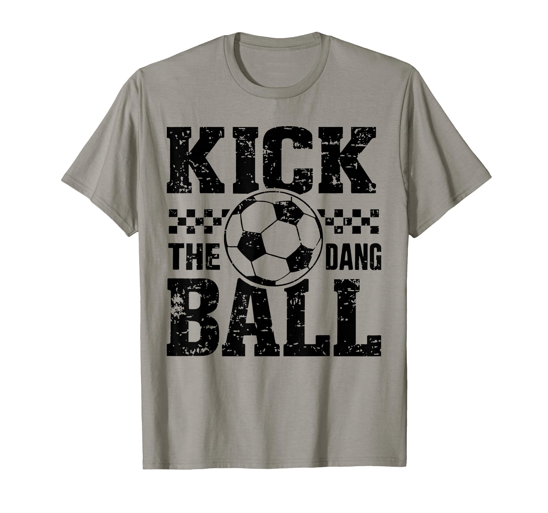 Kick Dang Ball Funny Soccer Game Day T-Shirt - Fun Novelty Design Unisex - T-Shirt, Sweatshirt, Hoodie