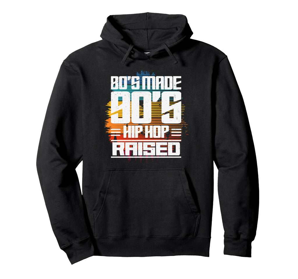 80S Made 90S Hip Hop Raised Hoodie - Fun Novelty Design for Adults - T-Shirt, Sweatshirt, Hoodie