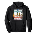 80S Made 90S Hip Hop Raised Hoodie - Fun Novelty Design for Adults - T-Shirt, Sweatshirt, Hoodie
