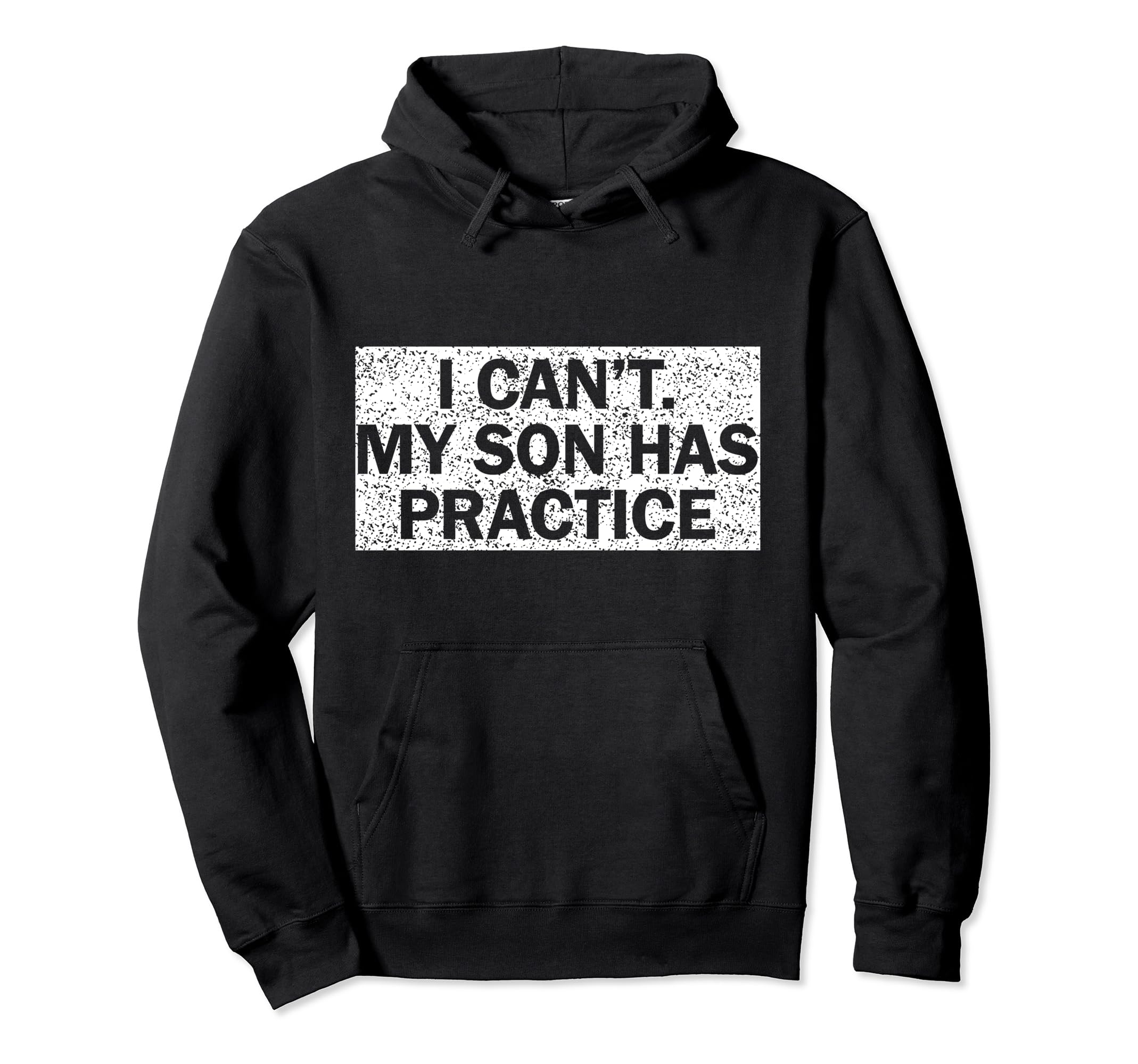 I Cant My Son Has Practice Hoodie - Casual Everyday Wear for Adults - T-Shirt, Sweatshirt, Hoodie