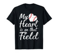 My Heart Is That Field Baseball Softball T-Shirt - Streetwear Style Unisex - T-Shirt, Sweatshirt, Hoodie
