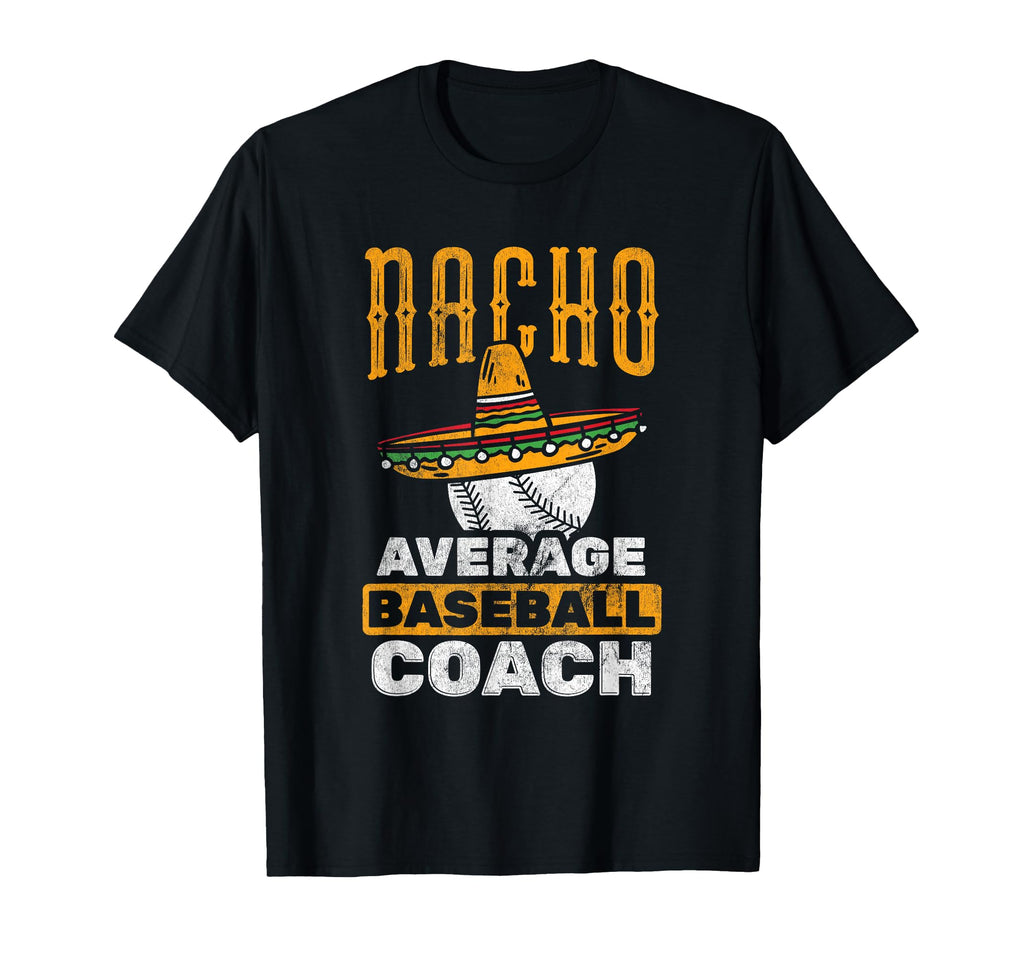 Nacho Average Coach Baseball T-Shirt - Unique Graphic Unisex - T-Shirt, Sweatshirt, Hoodie
