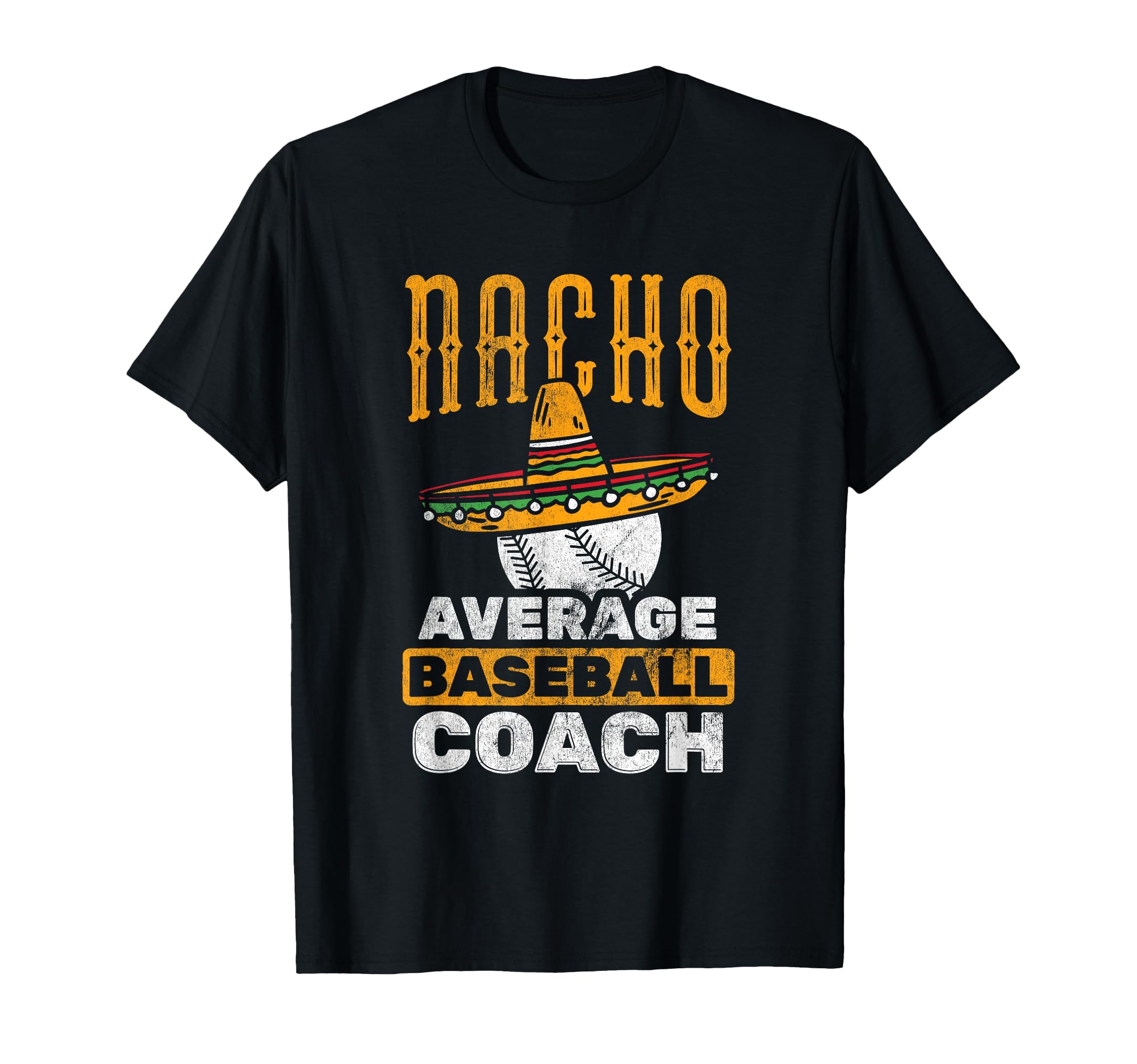 Nacho Average Coach Baseball T-Shirt - Unique Graphic Unisex - T-Shirt, Sweatshirt, Hoodie