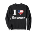 I Heart Love Denver Patriotic Sweatshirt - Aesthetic Graphic Men Women - T-Shirt, Sweatshirt, Hoodie