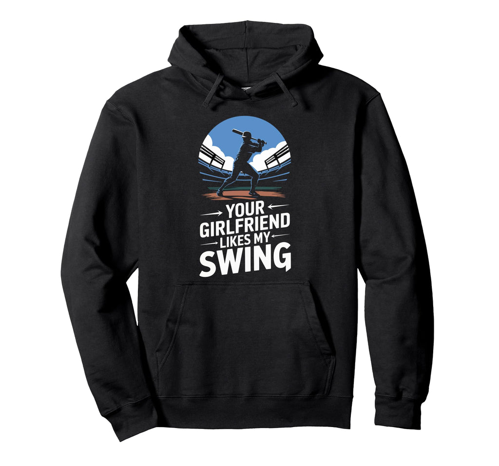 Your Girlfriend Likes My Swing Baseball Hoodie - Custom Art Print Men Women - T-Shirt, Sweatshirt, Hoodie
