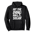 Hit Dang Ball Sugar Sarcastic Funny Hoodie - Custom Art Print Men Women - T-Shirt, Sweatshirt, Hoodie