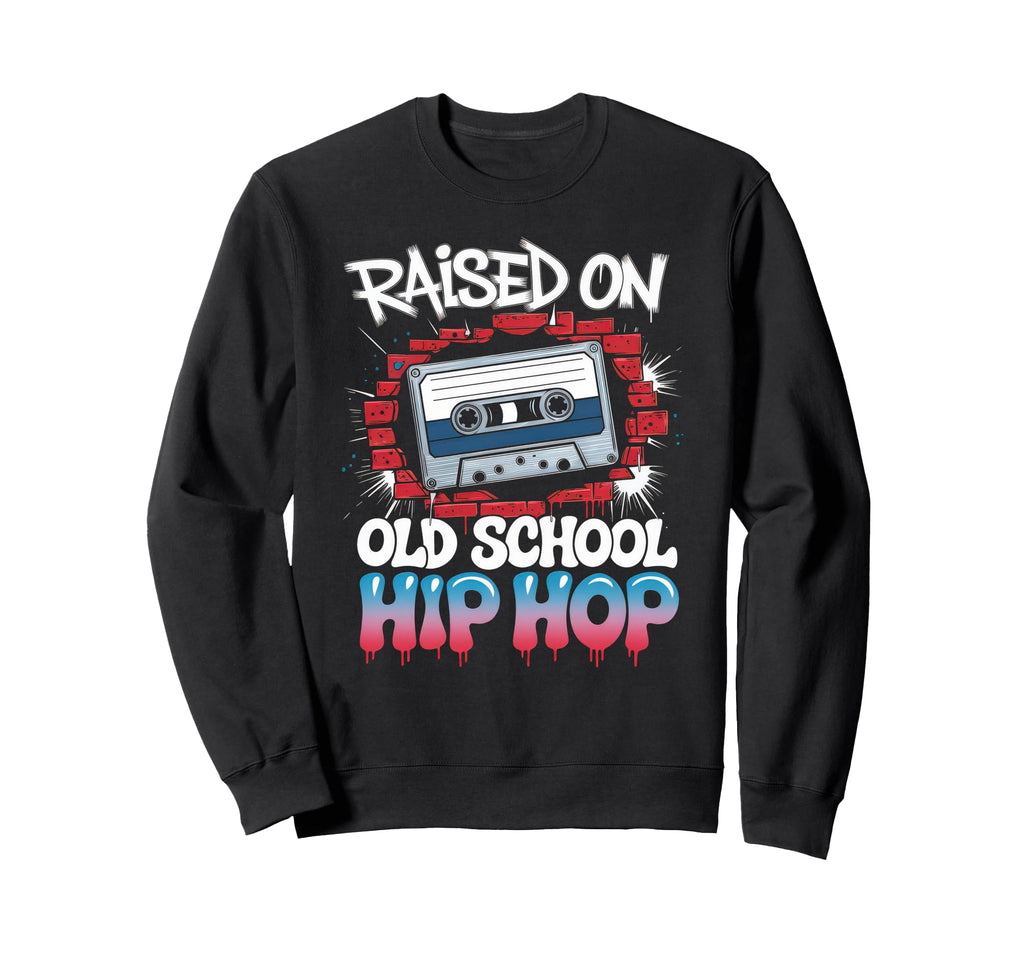 Raised Old School Hip Hop Sweatshirt - Fun Novelty Design Men Women - T-Shirt, Sweatshirt, Hoodie