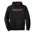 Everyone Is Wrong Except Me Funny Y2K Hoodie - Custom Art Print Unisex - T-Shirt, Sweatshirt, Hoodie