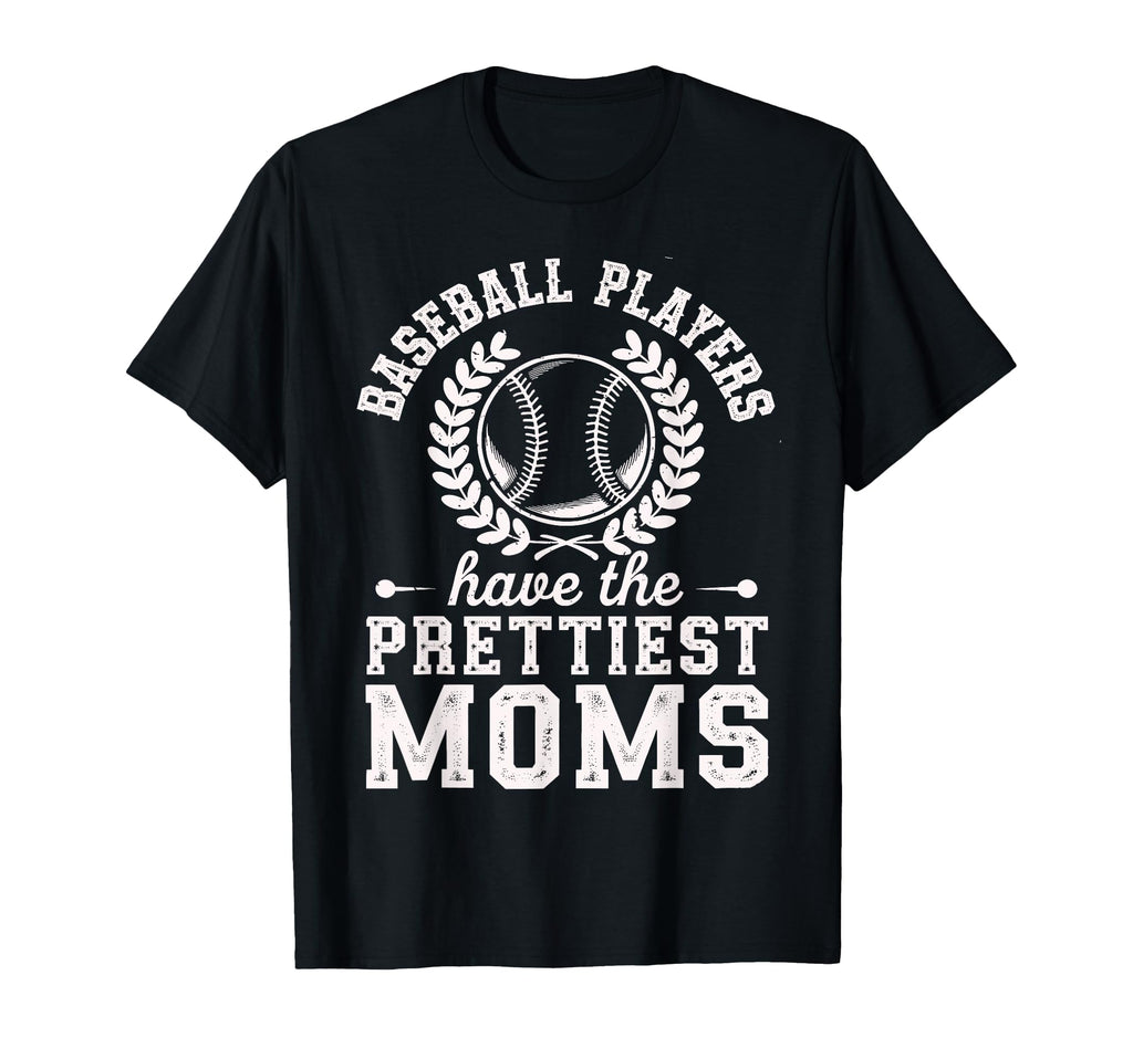Baseball Players Have Prettiest Moms T-Shirt - Unique Graphic Unisex - T-Shirt, Sweatshirt, Hoodie