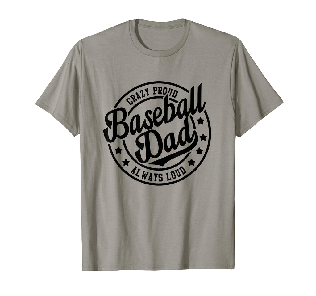 Baseball Dad Crazy Proud Always Loud T-Shirt - Unique Graphic Men Women - T-Shirt, Sweatshirt, Hoodie