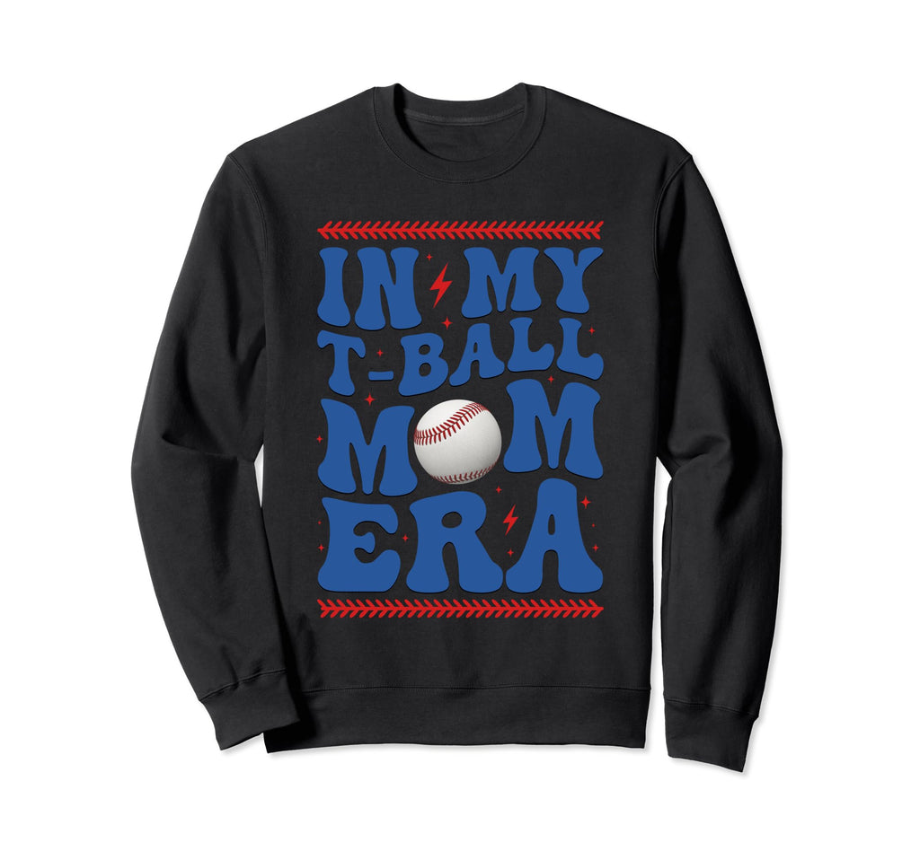 My T Ball Mom Era Baseball Mom Sweatshirt - Streetwear Style Men Women - T-Shirt, Sweatshirt, Hoodie