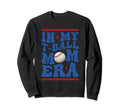 My T Ball Mom Era Baseball Mom Sweatshirt - Streetwear Style Men Women - T-Shirt, Sweatshirt, Hoodie