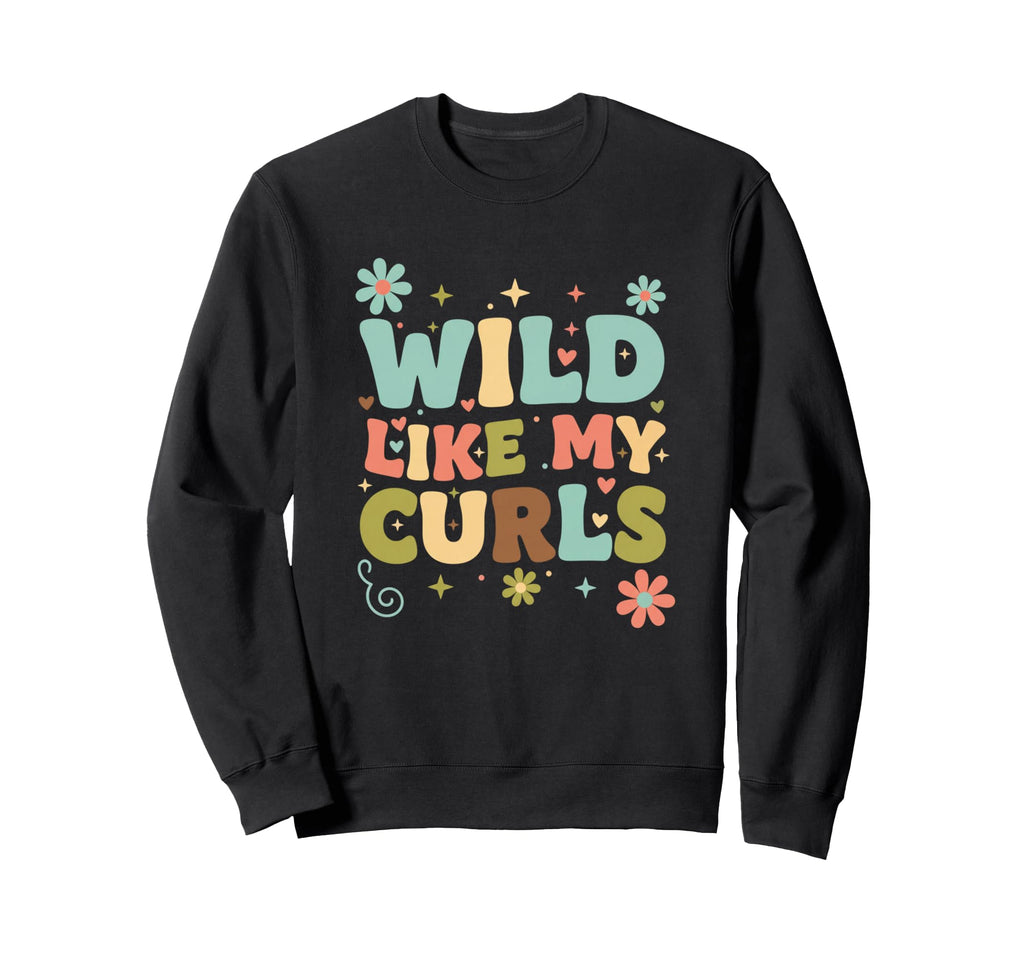 Wild Like My Curls Funny Womens Natural Sweatshirt - Unique Graphic Unisex - T-Shirt, Sweatshirt, Hoodie