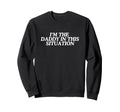 Im Daddy This Situation Funny Feminist Sweatshirt - Graphic Print Unisex - T-Shirt, Sweatshirt, Hoodie