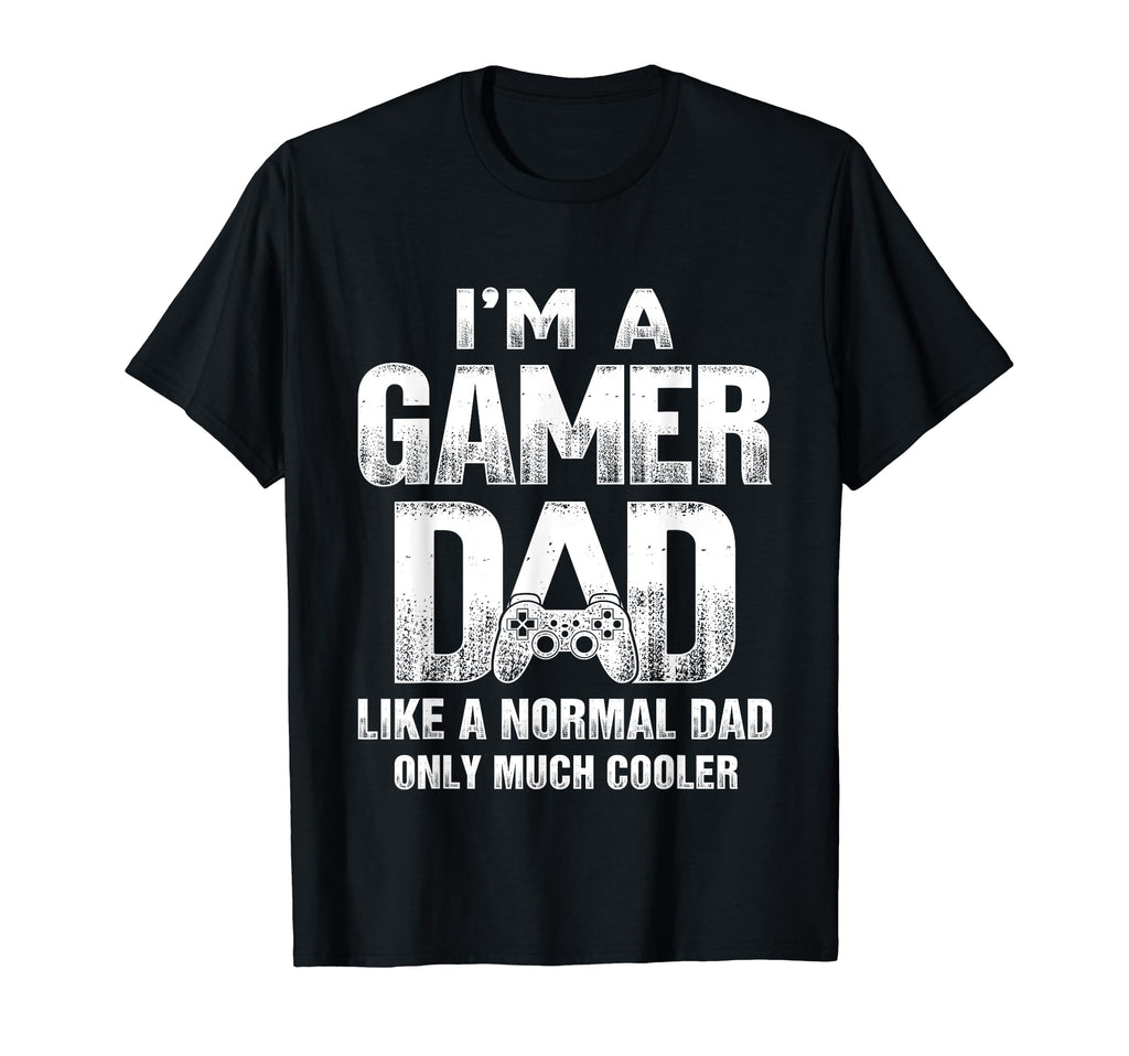 Im Gamer Dad Like Normal Dad But T-Shirt - Fun Novelty Design Men Women - T-Shirt, Sweatshirt, Hoodie