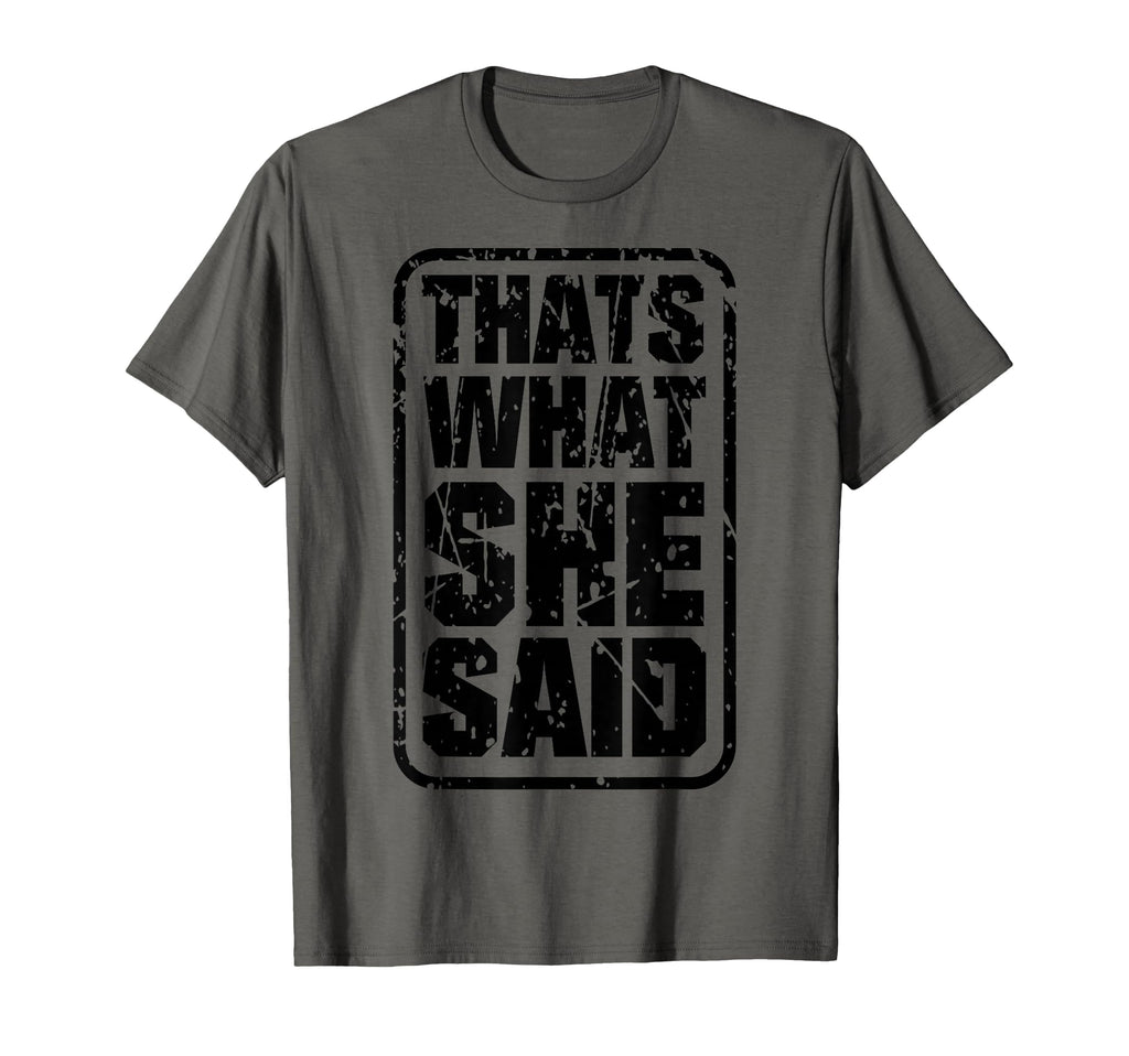 Thats What She Said Funny Quotes T-Shirt - Custom Art Print Unisex - T-Shirt, Sweatshirt, Hoodie
