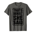 Thats What She Said Funny Quotes T-Shirt - Custom Art Print Unisex - T-Shirt, Sweatshirt, Hoodie