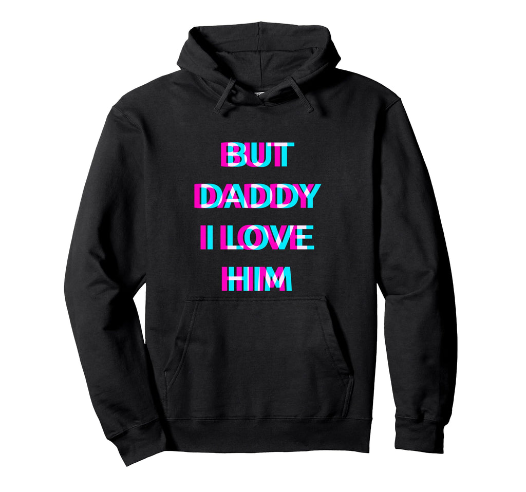 But Daddy I Love Him 2000S Aesthetic Hoodie - Trendy Graphic for Adults - T-Shirt, Sweatshirt, Hoodie