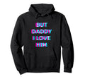 But Daddy I Love Him 2000S Aesthetic Hoodie - Trendy Graphic for Adults - T-Shirt, Sweatshirt, Hoodie