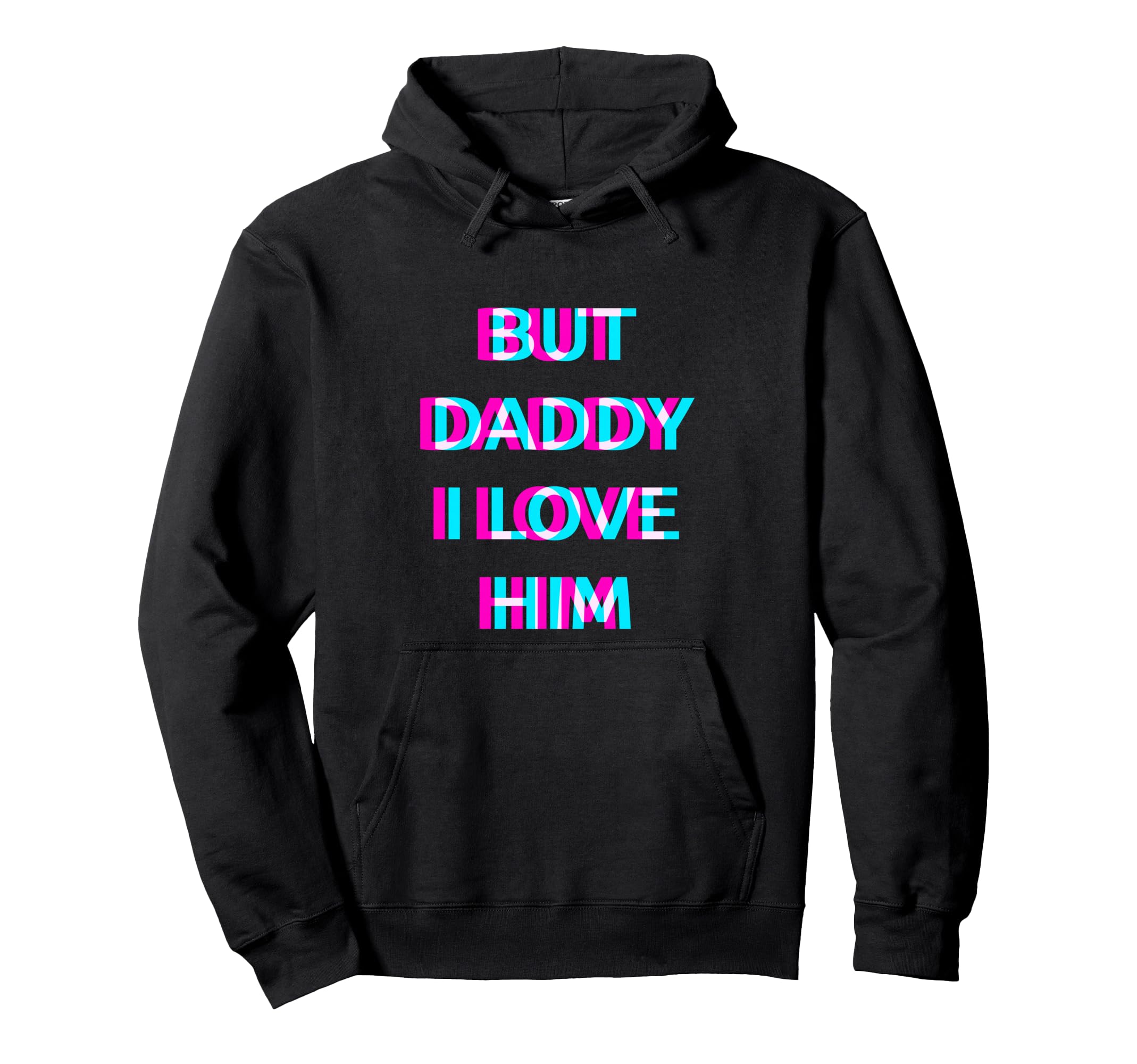 But Daddy I Love Him 2000S Aesthetic Hoodie - Trendy Graphic for Adults - T-Shirt, Sweatshirt, Hoodie