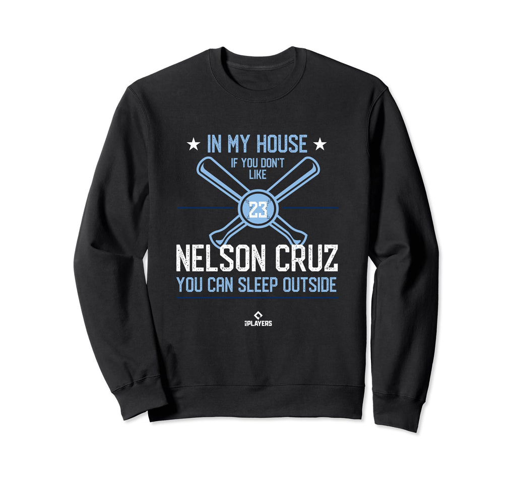 My House Nelson Cruz Fans Baseball Sweatshirt - Streetwear Style Unisex - T-Shirt, Sweatshirt, Hoodie