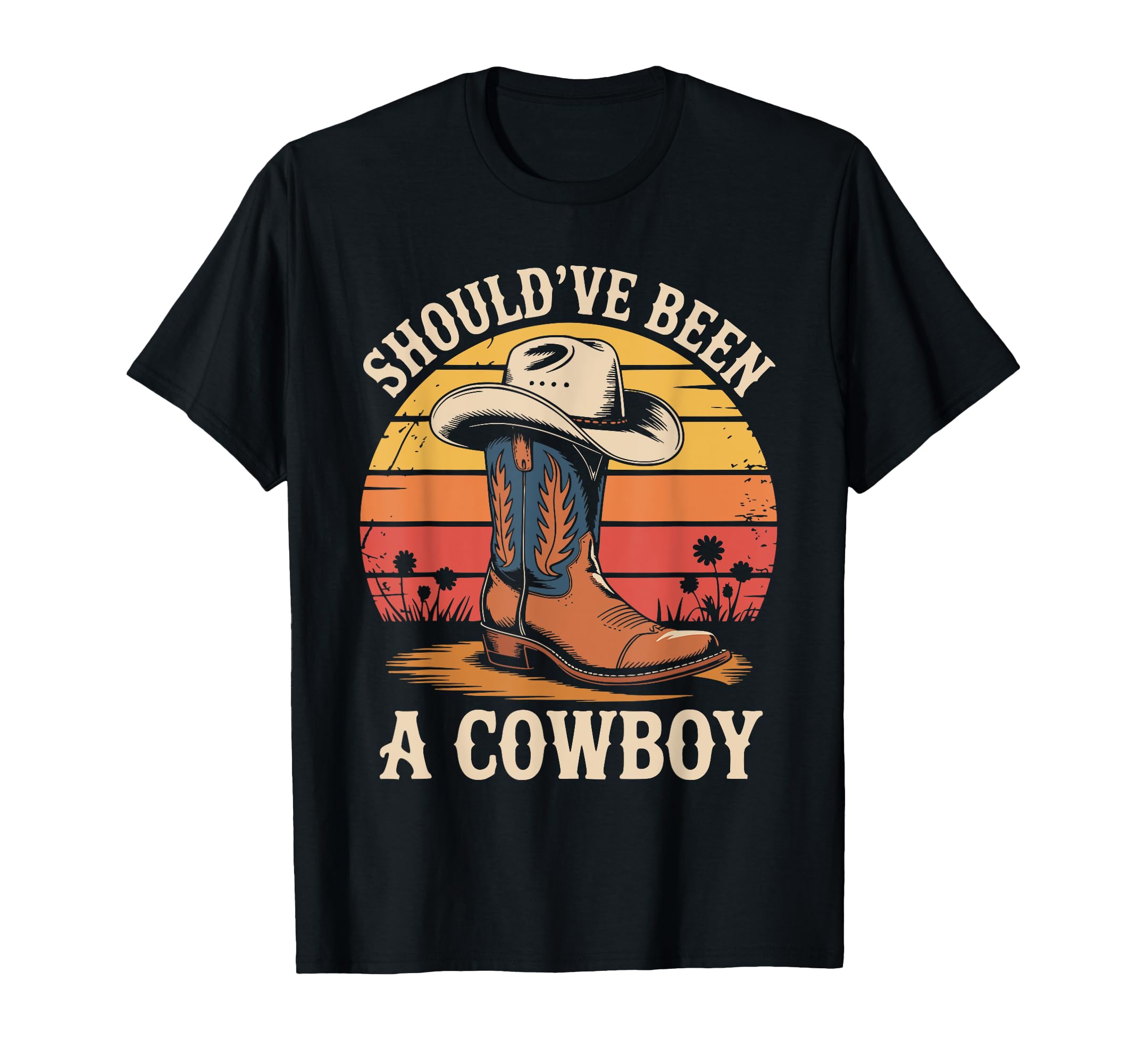 I Should Have Been Cowboy Hat Western T-Shirt - Trendy Graphic Men Women - T-Shirt, Sweatshirt, Hoodie