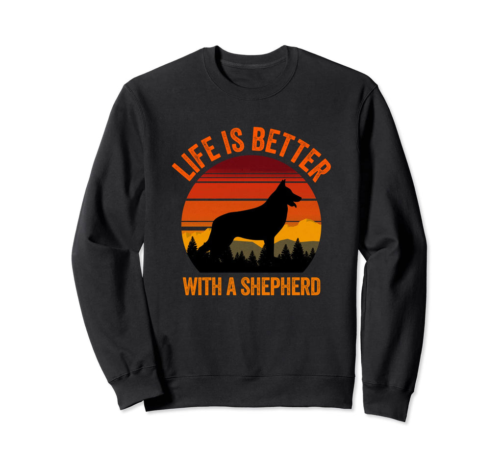 Life Is Better German Shepherd Sweatshirt - Trendy Graphic Men Women - T-Shirt, Sweatshirt, Hoodie