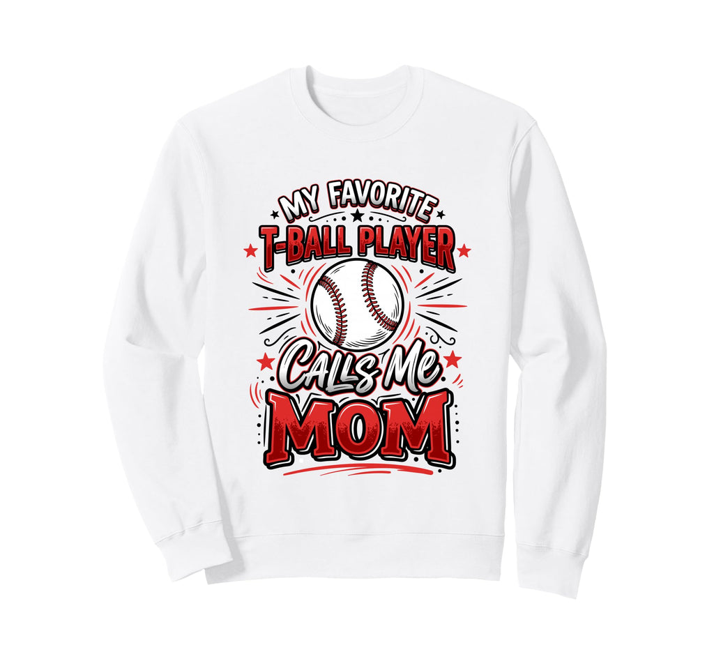 Favorite T Ball Player Calls Me Mom Sweatshirt - Trendy Graphic for Adults - T-Shirt, Sweatshirt, Hoodie