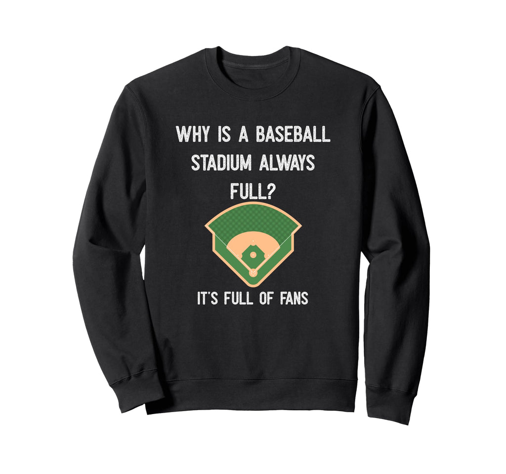 Why Is Baseball Stadium Always Sweatshirt - Custom Art Print Men Women - T-Shirt, Sweatshirt, Hoodie