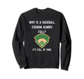 Why Is Baseball Stadium Always Sweatshirt - Custom Art Print Men Women - T-Shirt, Sweatshirt, Hoodie