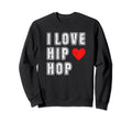 I Love Hip Hop 90S Rap Music Old Sweatshirt - Unique Graphic Men Women - T-Shirt, Sweatshirt, Hoodie