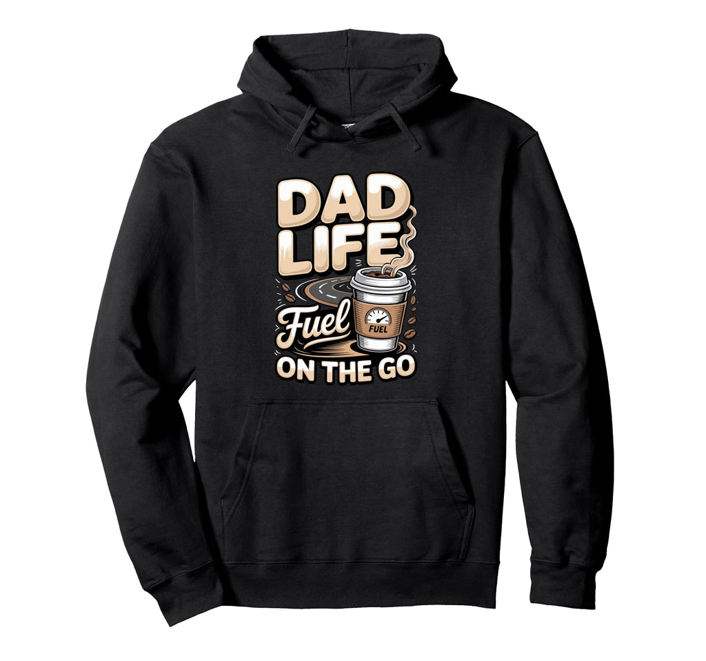 Dad Life Fuel Go Coffee Dad Hoodie - Fun Novelty Design Unisex - T-Shirt, Sweatshirt, Hoodie