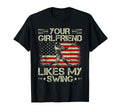Your Girlfriend Likes My Swing Funny T-Shirt - Casual Everyday Wear Unisex - T-Shirt, Sweatshirt, Hoodie