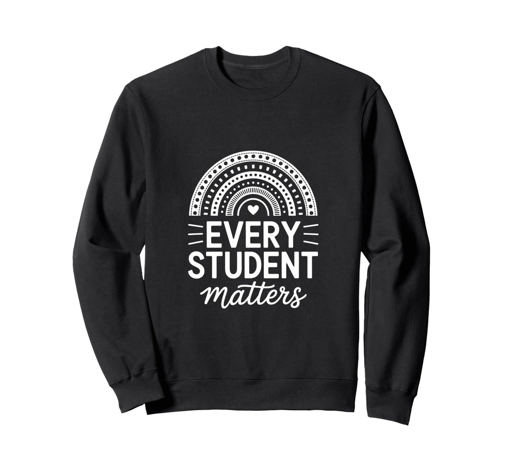 Funny Every Student Matters Boho Sweatshirt - Novelty Apparel Unisex - T-Shirt, Sweatshirt, Hoodie