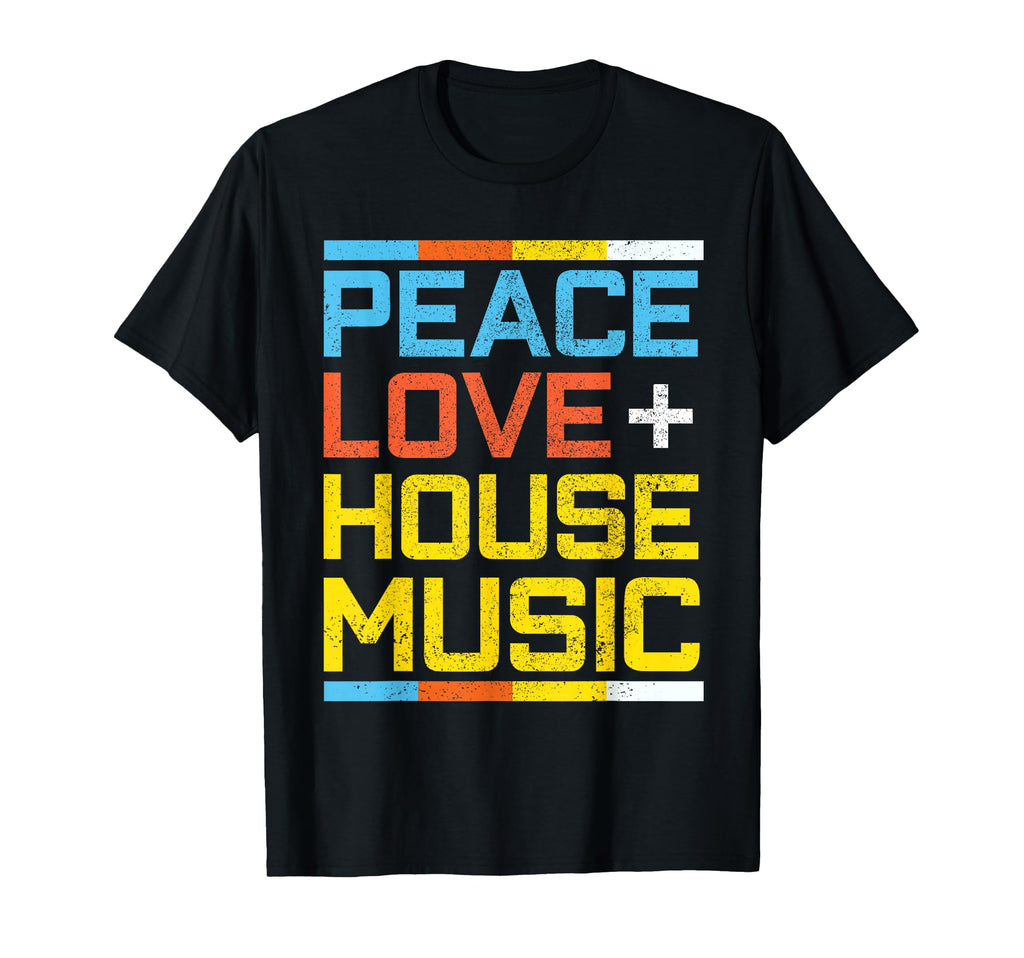 House Music Peace Love Edm Dj Gift T-Shirt - Fun Novelty Design for Adults - T-Shirt, Sweatshirt, Hoodie