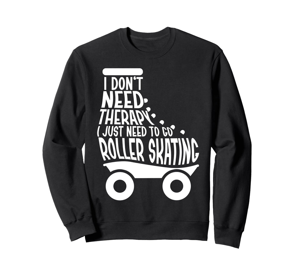 Roller Skating Skate 1970S I Dont Sweatshirt - Novelty Apparel for Adults - T-Shirt, Sweatshirt, Hoodie