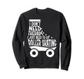Roller Skating Skate 1970S I Dont Sweatshirt - Novelty Apparel for Adults - T-Shirt, Sweatshirt, Hoodie