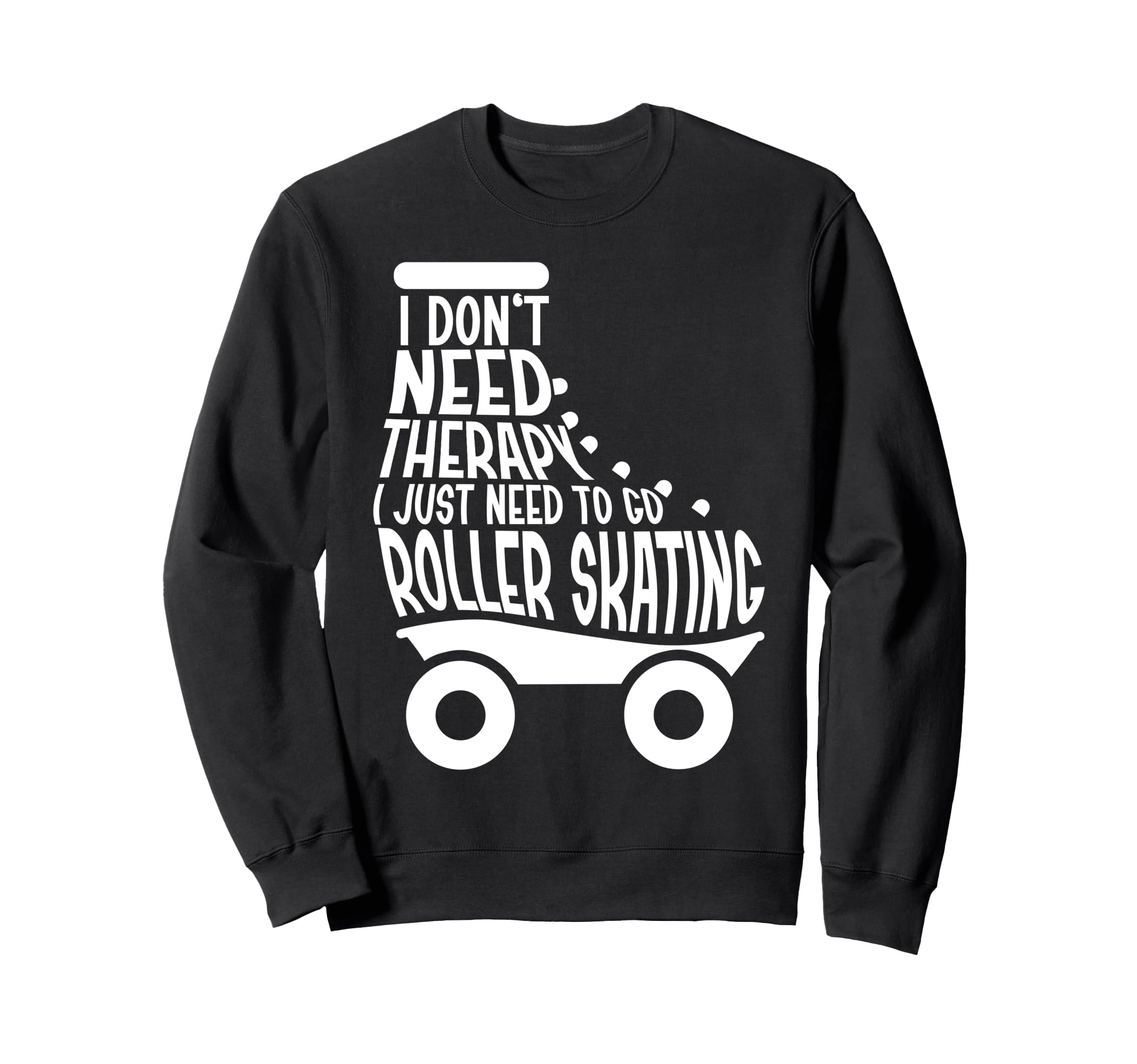 Roller Skating Skate 1970S I Dont Sweatshirt - Novelty Apparel for Adults - T-Shirt, Sweatshirt, Hoodie