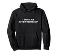 I Love My Situationship Y2K Aesthetic Hoodie - Minimalist Print Men Women - T-Shirt, Sweatshirt, Hoodie