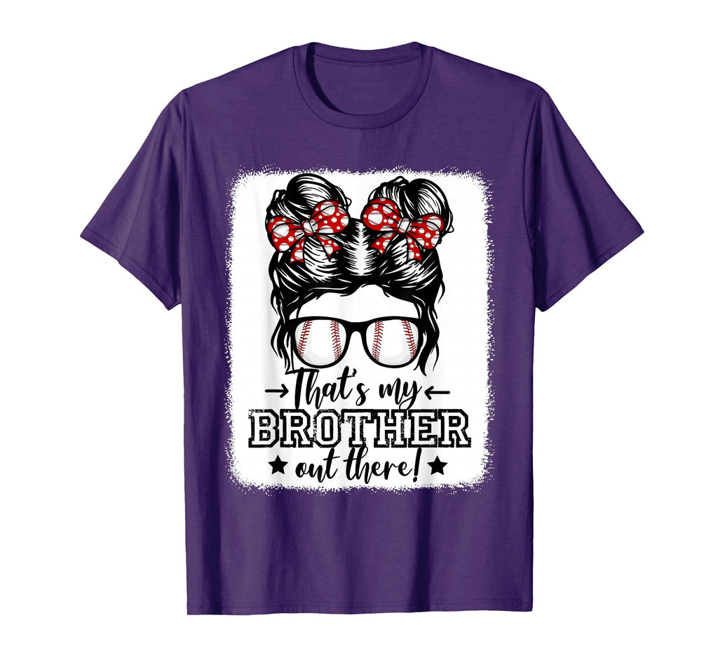 Thats My Brother Out There Messy Bun T-Shirt - Casual Everyday Wear Unisex - T-Shirt, Sweatshirt, Hoodie