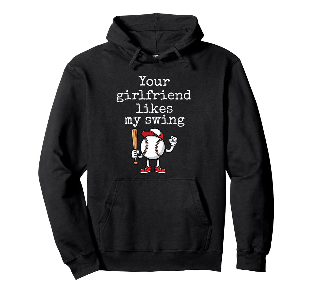 Your Girlfriend Likes My Swing Funny Baseball Hoodie - Graphic Print Unisex - T-Shirt, Sweatshirt, Hoodie