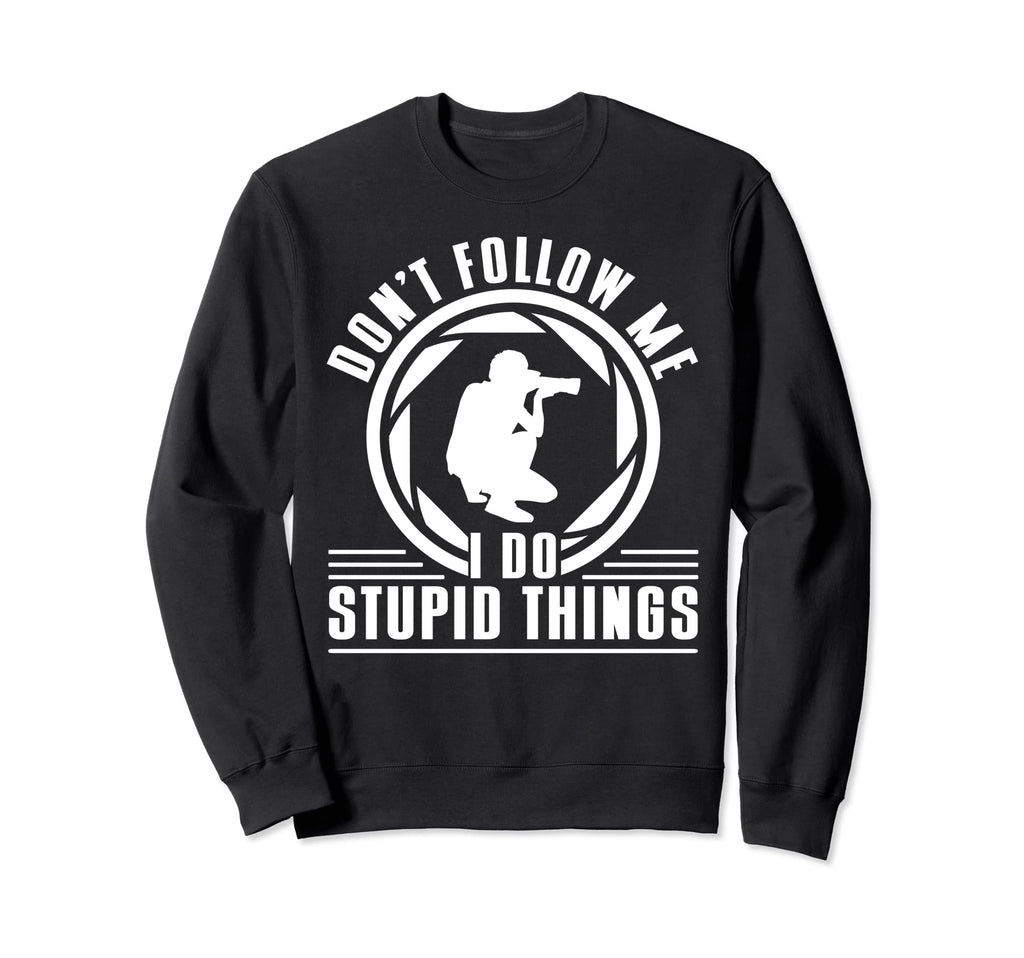 Dont Follow Me I Do Stupid Things Sweatshirt - Streetwear Style Unisex - T-Shirt, Sweatshirt, Hoodie