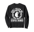 Dont Follow Me I Do Stupid Things Sweatshirt - Streetwear Style Unisex - T-Shirt, Sweatshirt, Hoodie