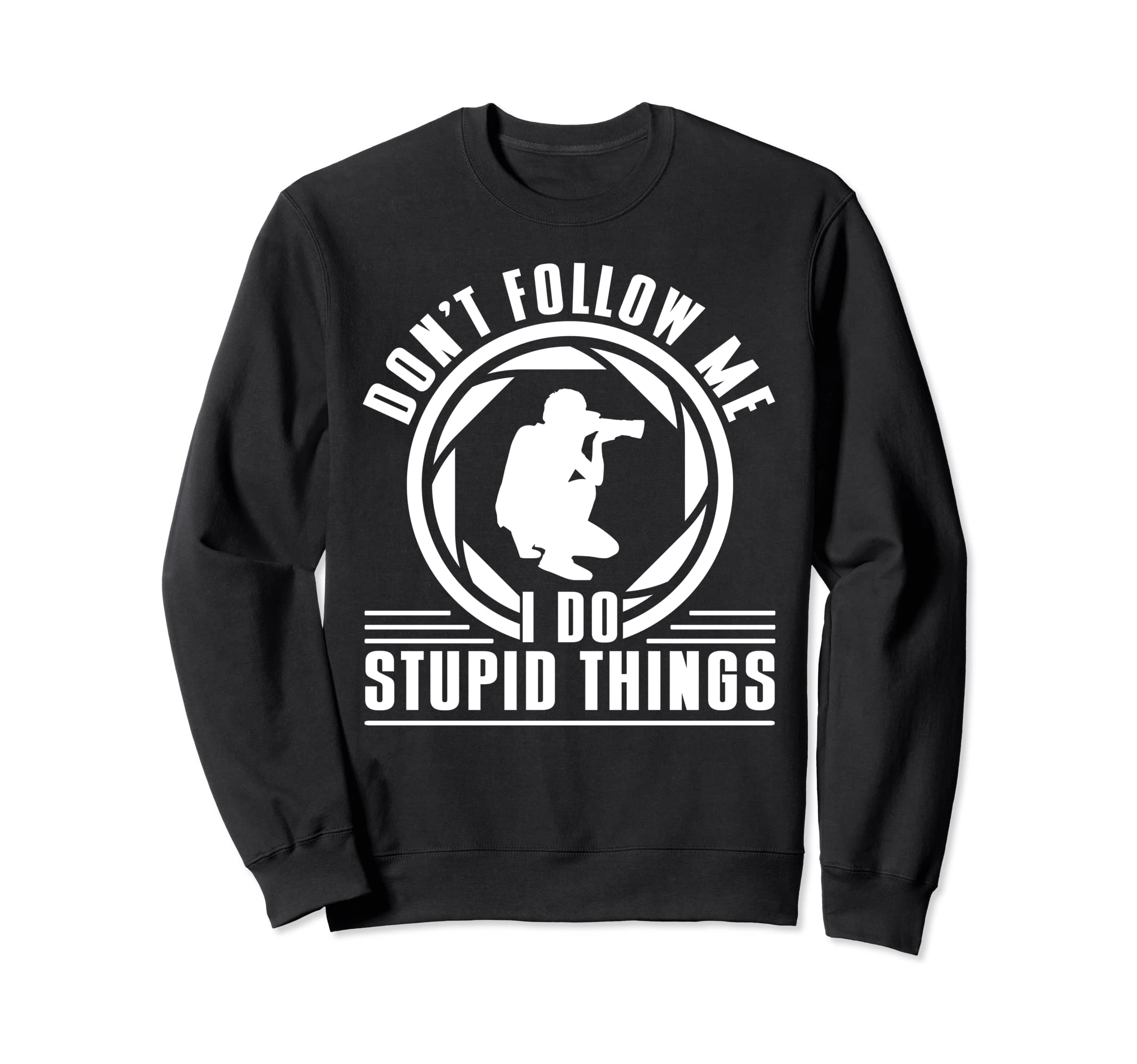 Dont Follow Me I Do Stupid Things Sweatshirt - Streetwear Style Unisex - T-Shirt, Sweatshirt, Hoodie