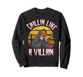Chillin Like Villain Distressed Sweatshirt - Custom Art Print Men Women - T-Shirt, Sweatshirt, Hoodie